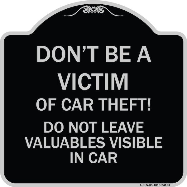Signmission Dont Victim of Car Theft! Do Not Leave Valuables Visible in Car Aluminum Sign, 18" H, BS-1818-24133 A-DES-BS-1818-24133 - main